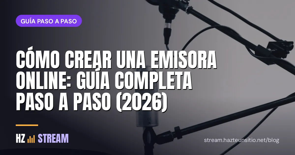 Cómo crear una emisora online: guía completa paso a paso (2026)